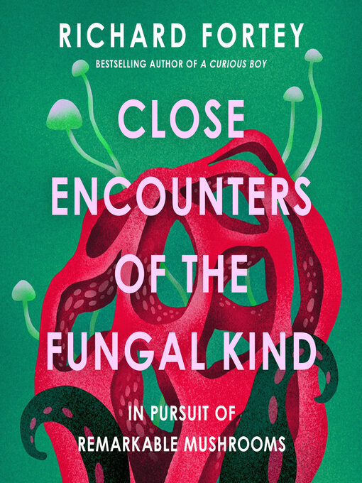 Title details for Close Encounters of the Fungal Kind by Richard Fortey - Available